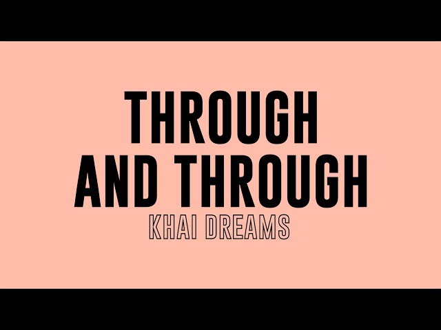 Through and Through - Khai Dreams / Lyrics (Kinetic typography) class=