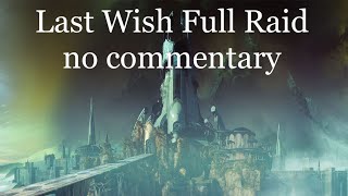 Last Wish full raid no commentary