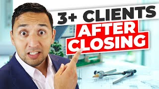 Real Estate Agents - Get 3+ More Clients After Closing 1 Home