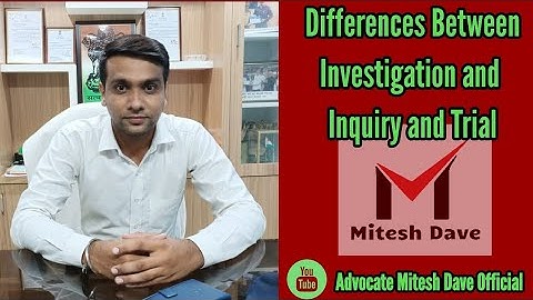 What is differences between Investigation and Inquiry and Trial?
