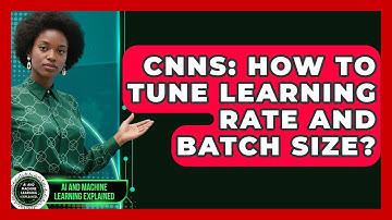 CNNs: How To Tune Learning Rate And Batch Size? - AI and Machine Learning Explained