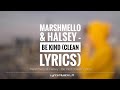 Marshmello & Halsey - Be Kind ( Clean Lyrics)