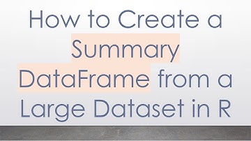 How to Create a Summary DataFrame from a Large Dataset in R