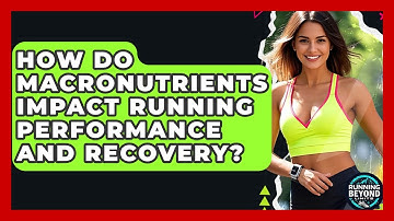 How Do Macronutrients Impact Running Performance And Recovery? - Running Beyond Limits