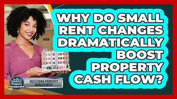 Why Do Small Rent Changes Dramatically Boost Property Cash Flow? - Mastering Property Management