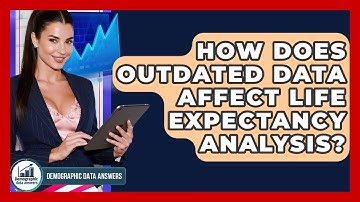 How Does Outdated Data Affect Life Expectancy Analysis? - Demographic Data Answers