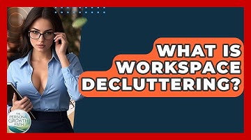 What Is Workspace Decluttering? - The Personal Growth Path