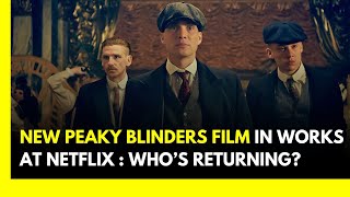 Peaky Blinders' Movie Is Officially in the Works at Netflix See Who's Returning | Hollywood News