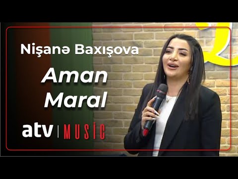 Nişanə Baxışova Aman Maral