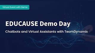 EDUCAUSE Demo Day | Chatbots and Virtual Assistants with TeamDynamix