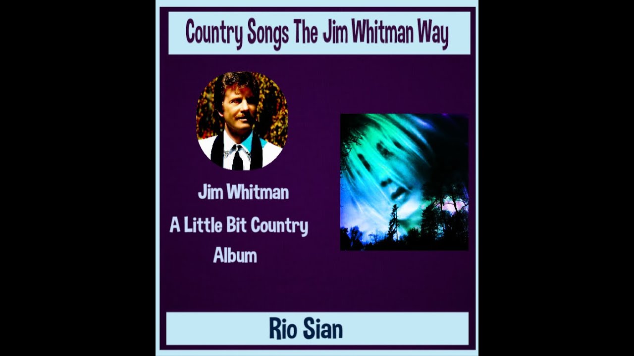 RIO SIAN JIM WHITMAN A LITTLE BIT COUNTRY YouTube