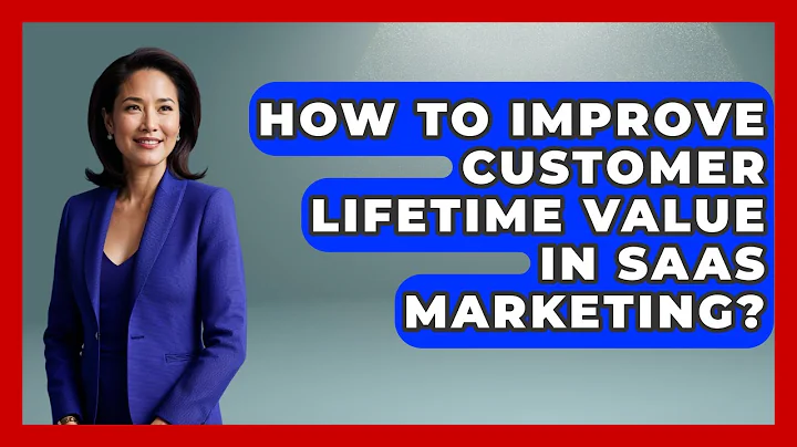How To Improve Customer Lifetime Value In SaaS Marketing? - Saas Marketing Wizards