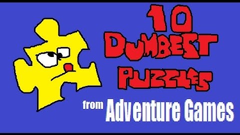 10 Dumbest Adventure Game Puzzles
