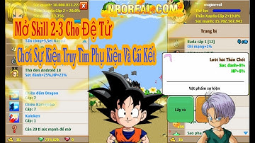 Ngọc Rồng Real - mở Skill 2-3 Cho Đệ Tử Chơi Sự Kiện Tìm Phụ Kiện Và Cái Kết