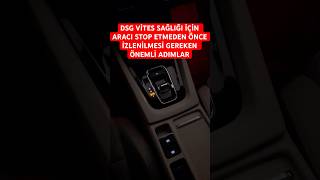 DSG VİTES STOP ETMEDEN ÖNCE YAPILACAK ADIMLAR