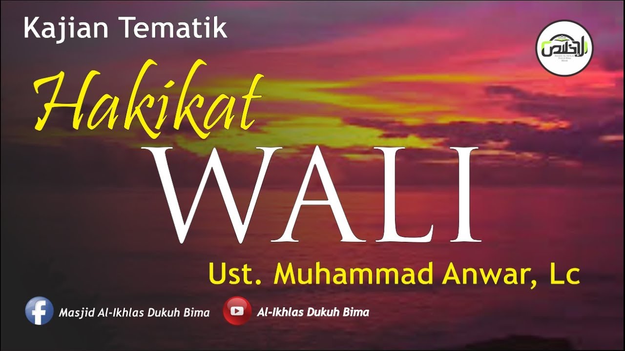 Kajiam Tematik : Hakikat Wali - Ust. Muhammad Anwar, Lc