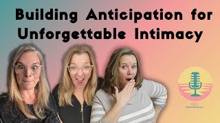 Building Anticipation for Unforgettable Intimacy
