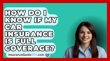 How Do I Know If My Car Insurance Is Full Coverage? -  InsuranceGuide360.com