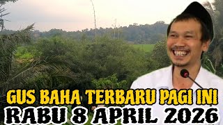 Gus Baha Terbaru Pagi Hari Ini Rabu 8 April 2026