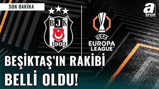 SON DAKİKA | Beşiktaş'ın Avrupa Ligi 3. Eleme Turu'ndaki Rakibi Belli Oldu! İşte O Flaş Takım...