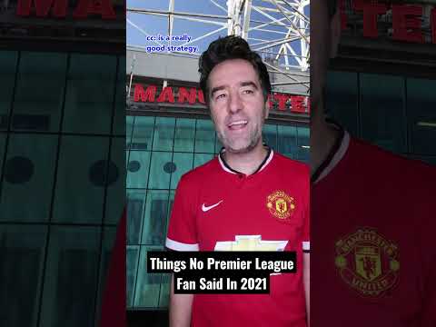 Things No Premier League Fan Said In 2021