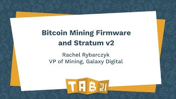 Bitcoin Mining Firmware and Stratum v2 - Rachel Rybarczyk - TABConf 2021