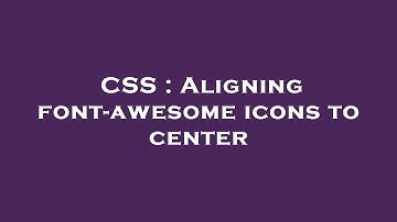 CSS : Aligning font-awesome icons to center