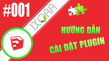 SKETCHUP • CÀI ĐẶT PLUGIN SKETCHUP • IXORA - ĐỒ HỌA CẢNH QUAN