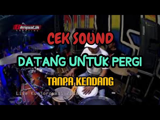 Cover Cek Sound  DATANG UNTUK PERGI  Tanpa Kendang class=