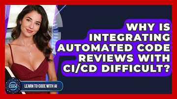 Why Is Integrating Automated Code Reviews With CI/CD Difficult? - Learning To Code With AI