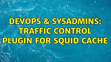 DevOps & SysAdmins: Traffic control plugin for Squid Cache