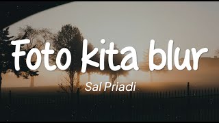 Sal Priadi - Foto Kita Blur (Lirik)