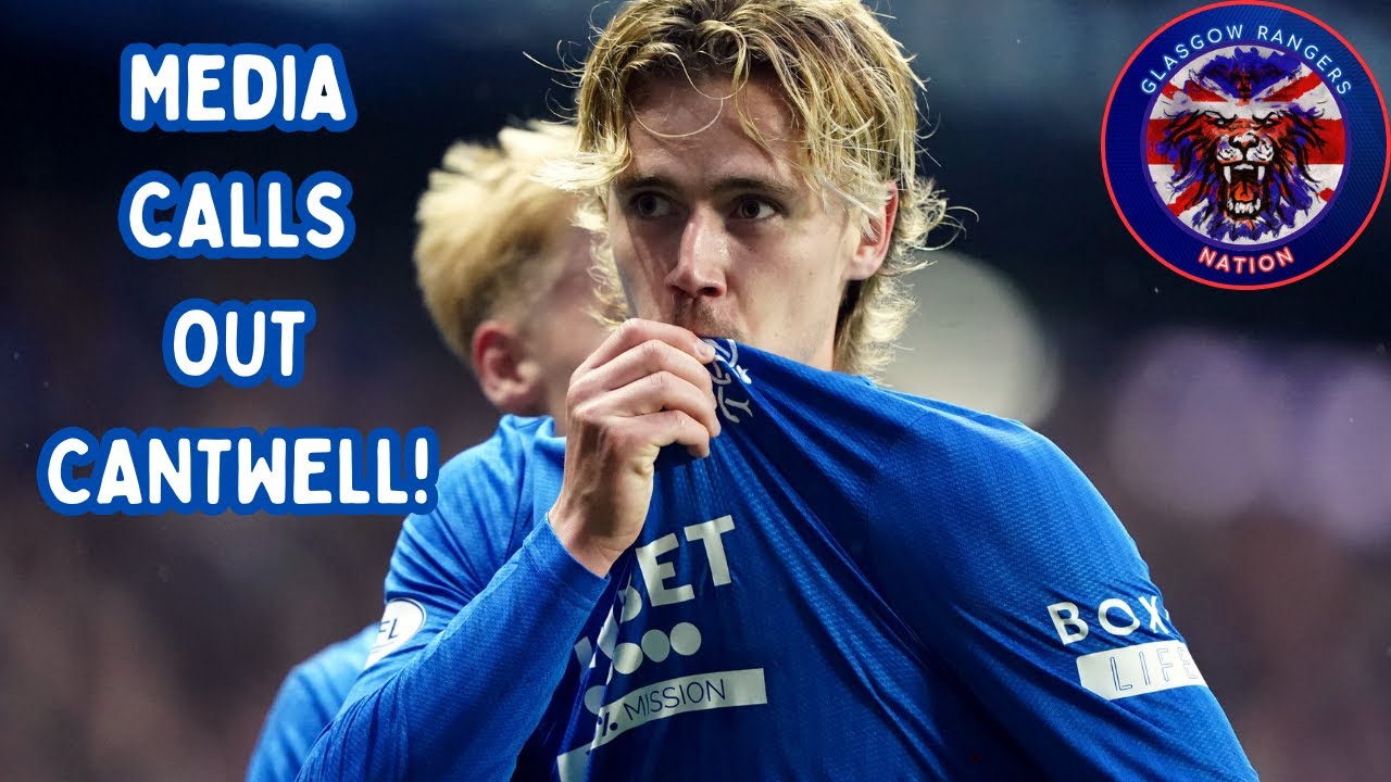 Rangers FC: Media Calls Out Cantwell! - YouTube