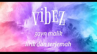 Vibez  Zayn Malik  Lirik Lagu Dan Terjemah Indonesia 