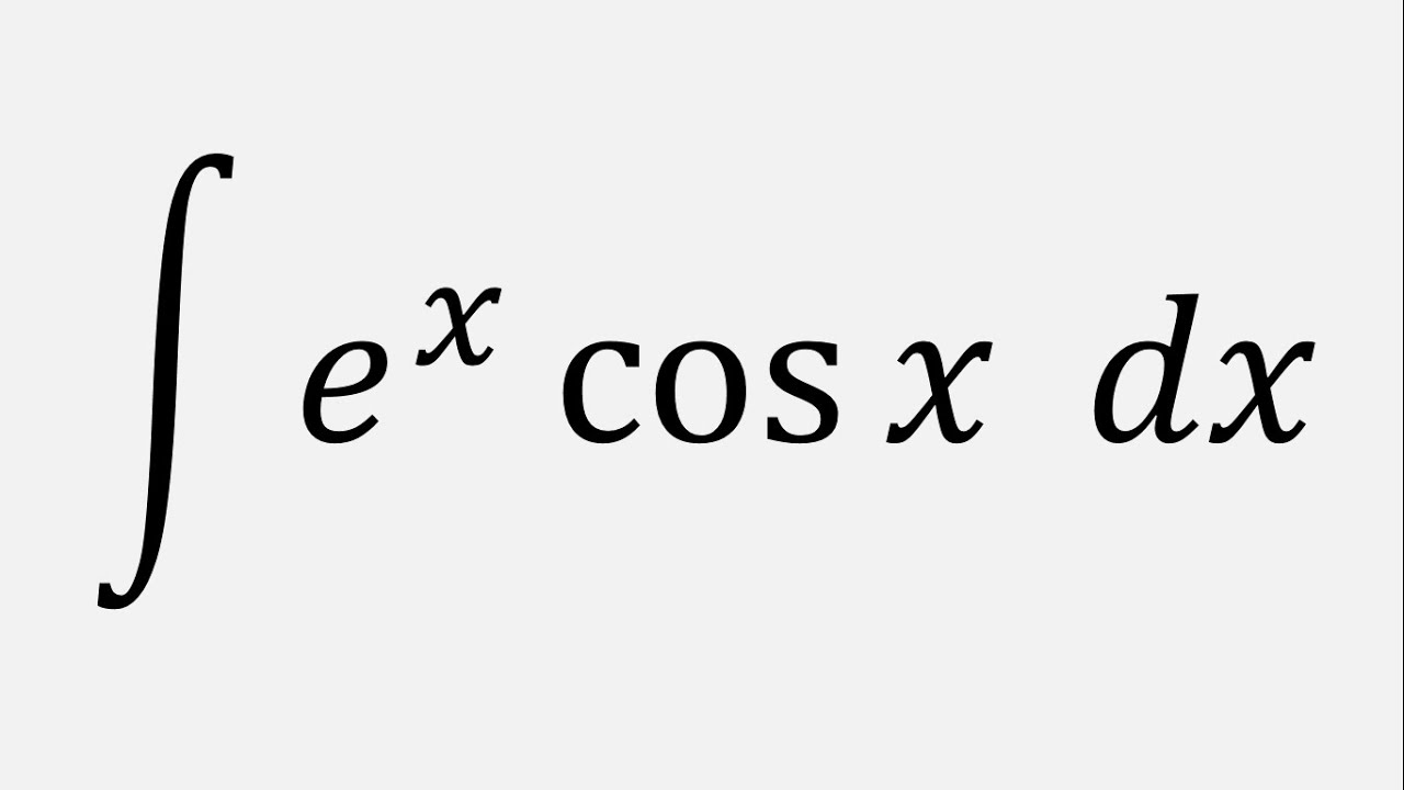 Integration By Parts Integral Of E X Cos X Dx Youtube