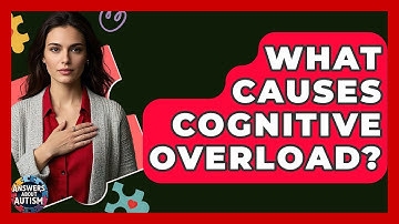 What Causes Cognitive Overload? - Answers About Autism