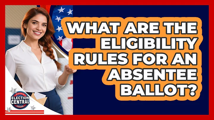 What Are The Eligibility Rules For An Absentee Ballot? - Election Central Channel