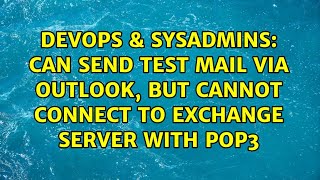 DevOps & SysAdmins: Can send test mail via Outlook, but cannot connect to Exchange Server with POP3