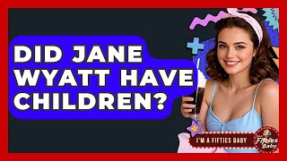 Did Jane Wyatt Have Children? - Im a 50s Baby