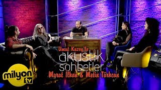 Umut Kuzeyle Akustik Sohbetler Konuk Murat İlkan Metin Türkcan Akustik Proje