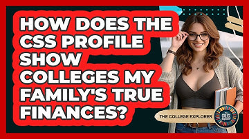 How Does The CSS Profile Show Colleges My Family
