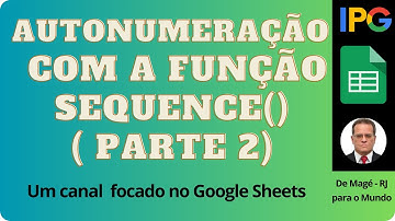 134 - FACIL - CRIAR AUTONUMERAÇÃO COM  A FUNÇÃO SEQUENCE NO GOOGLE PLANILHAS ATUALIZADO