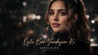 Sessizler - Öyle Bir Yerdeyim Ki