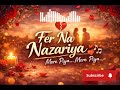 Fer Na Nazariya | Heartbreak Anthem |