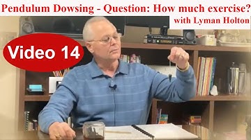 Pendulum Dowsing - question: How much exercise? - Video 14