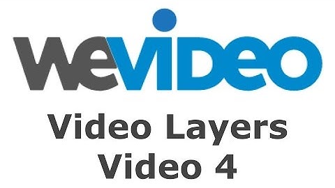 Working with Layers on WEvideo