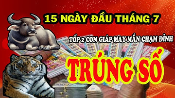 Nghèo Khổ Nhục Nhã Mãi rồi, 2 Con Giáp Bỗng Trúng Số Phất Mạnh, Sống Kiếp Đại Gia đầu Tháng 7 Âm