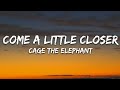 Cage The Elephant Come A Little Closer Lyrics 