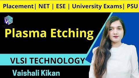Applications of Plasma 2 | Plasma Etching | IC Fabrication I VLSI Technology I ESE NET