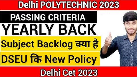 Delhi Polytechnic 2023 : PASSING CRITERIA क्या है | YEARLY & SUBJECT BACKLOG | DSEU NEW POLICY?